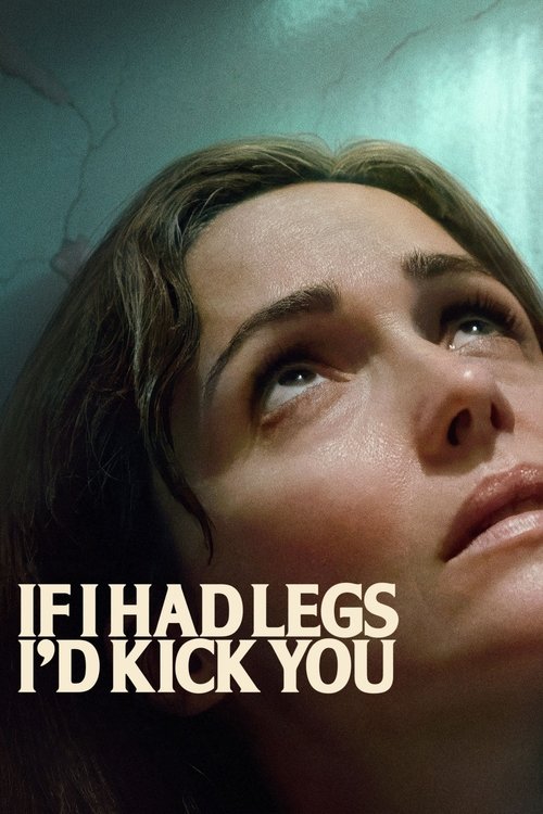دانلود فیلم If I Had Legs I’d Kick You اگر پا داشتم به تو لگد می‌زدم
